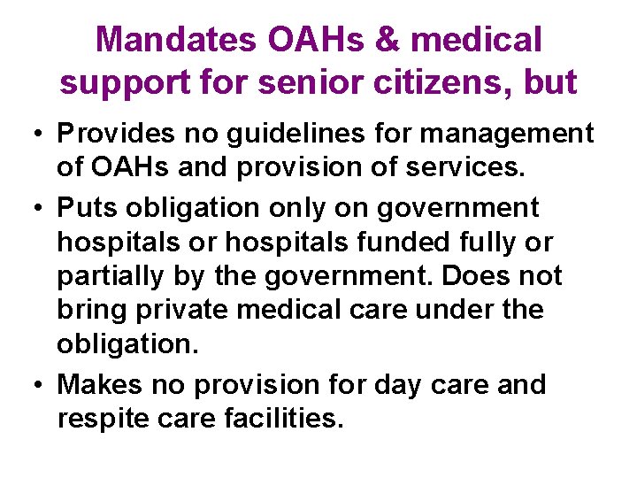 Mandates OAHs & medical support for senior citizens, but • Provides no guidelines for Mandates OAHs & medical support for senior citizens, but • Provides no guidelines for