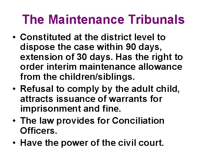 The Maintenance Tribunals • Constituted at the district level to dispose the case within The Maintenance Tribunals • Constituted at the district level to dispose the case within