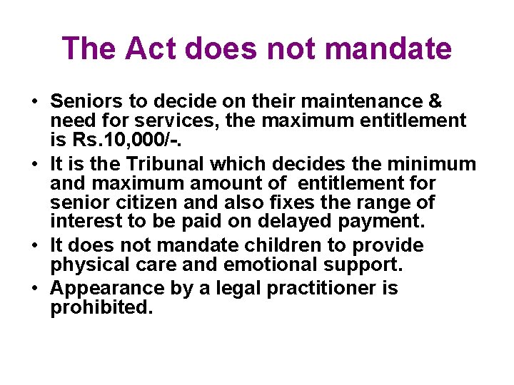 The Act does not mandate • Seniors to decide on their maintenance & need The Act does not mandate • Seniors to decide on their maintenance & need