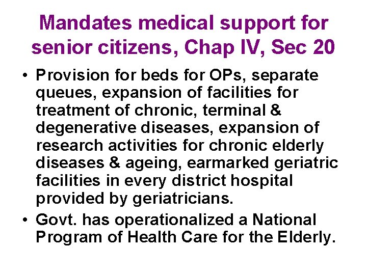 Mandates medical support for senior citizens, Chap IV, Sec 20 • Provision for beds Mandates medical support for senior citizens, Chap IV, Sec 20 • Provision for beds