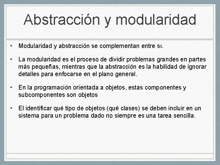 Abstracción y modularidad • Modularidad y abstracción se complementan entre sı. • La modularidad