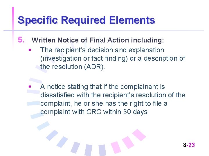 Specific Required Elements 5. Written Notice of Final Action including: § The recipient’s decision