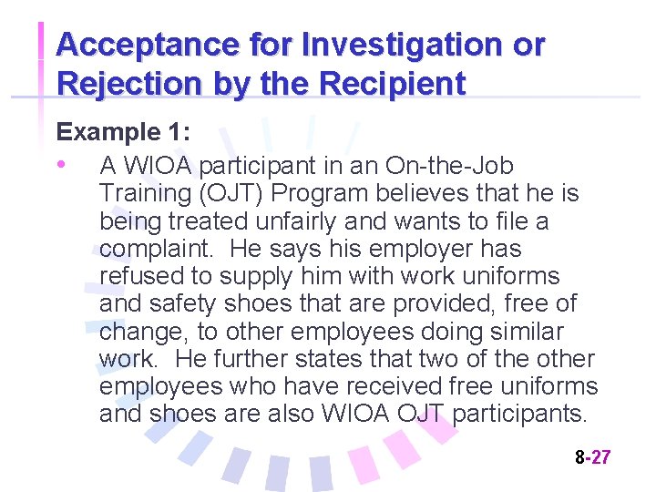 Acceptance for Investigation or Rejection by the Recipient Example 1: • A WIOA participant