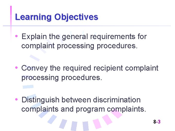 Learning Objectives • Explain the general requirements for complaint processing procedures. • Convey the