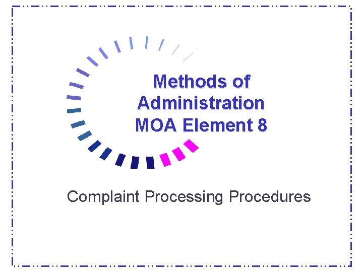 Methods of Administration MOA Element 8 Complaint Processing Procedures 