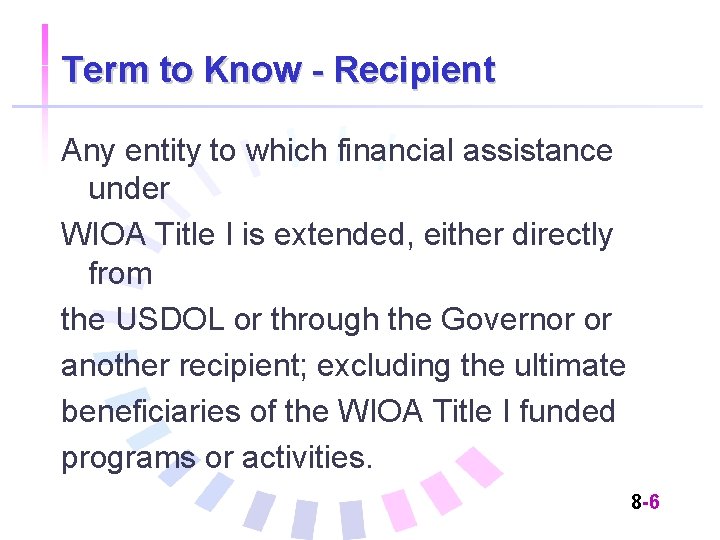 Term to Know - Recipient Any entity to which financial assistance under WIOA Title
