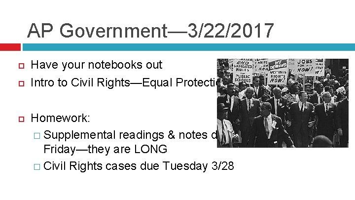 AP Government— 3/22/2017 Have your notebooks out Intro to Civil Rights—Equal Protection Homework: �