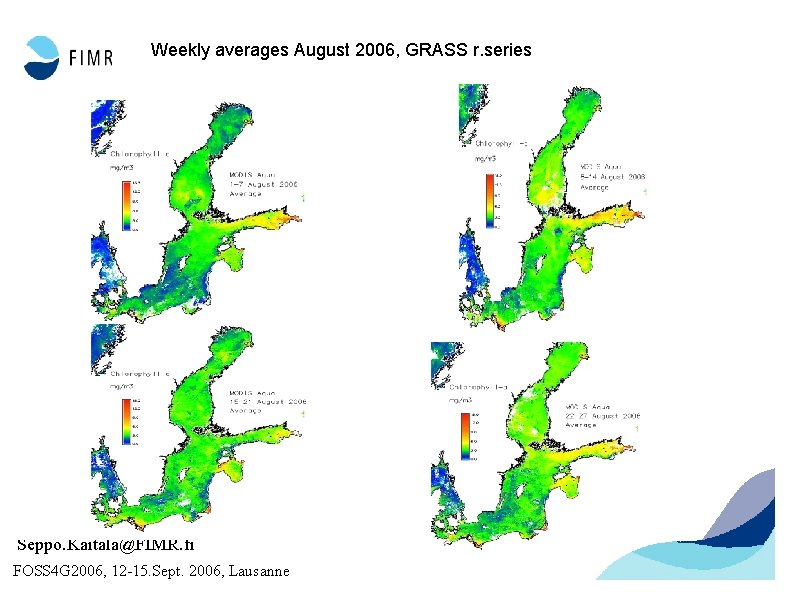 Weekly averages August 2006, GRASS r. series Seppo. Kaitala@FIMR. fi FOSS 4 G 2006,