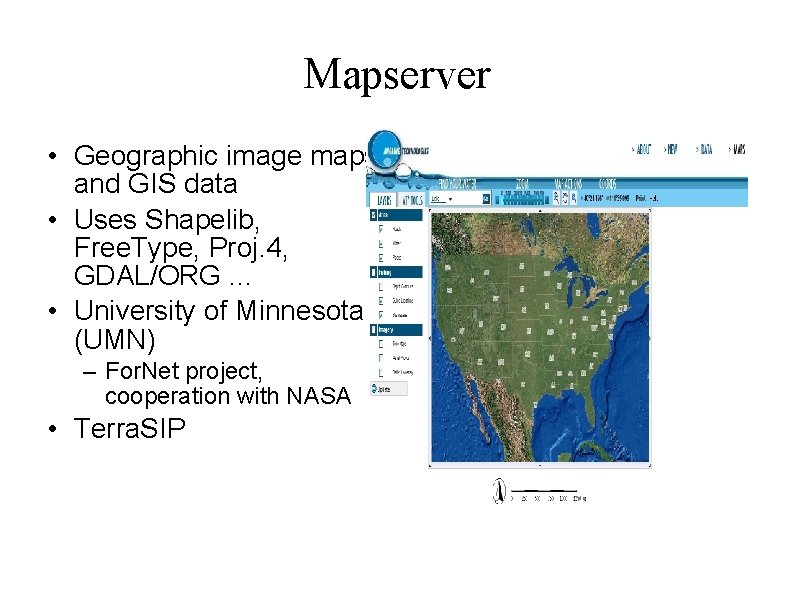 Mapserver • Geographic image maps and GIS data • Uses Shapelib, Free. Type, Proj.