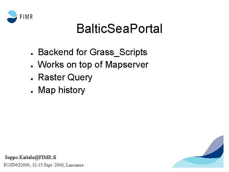 Baltic. Sea. Portal ● ● Backend for Grass_Scripts Works on top of Mapserver Raster