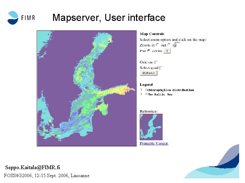 Mapserver, User interface Seppo. Kaitala@FIMR. fi FOSS 4 G 2006, 12 -15. Sept. 2006,