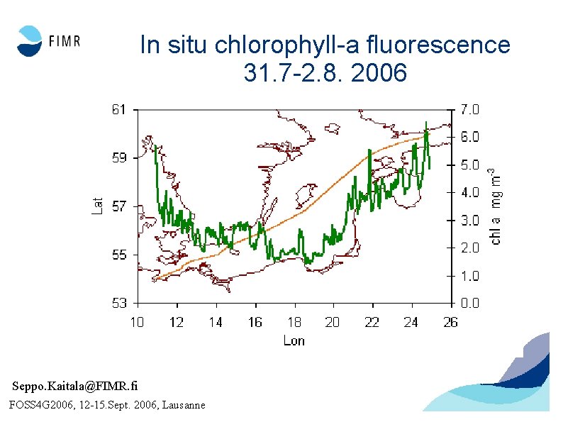 In situ chlorophyll-a fluorescence 31. 7 -2. 8. 2006 Seppo. Kaitala@FIMR. fi FOSS 4