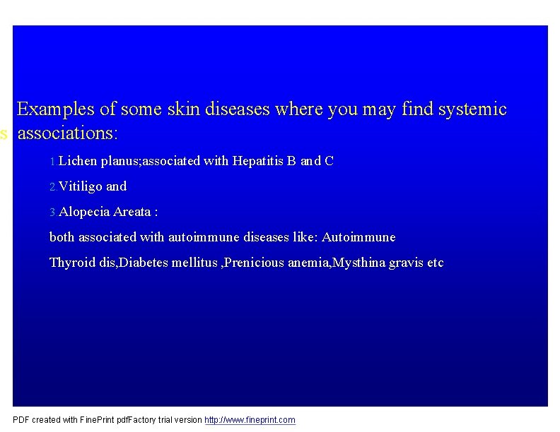 Examples of some skin diseases where you may find systemic s associations: 1. Lichen