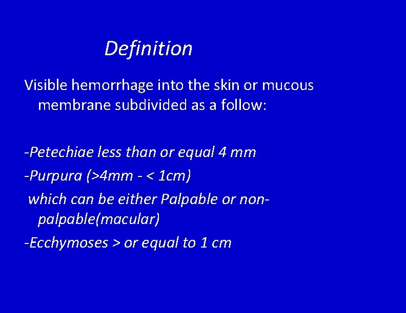 Definition Visible hemorrhage into the skin or mucous membrane subdivided as a follow: -Petechiae