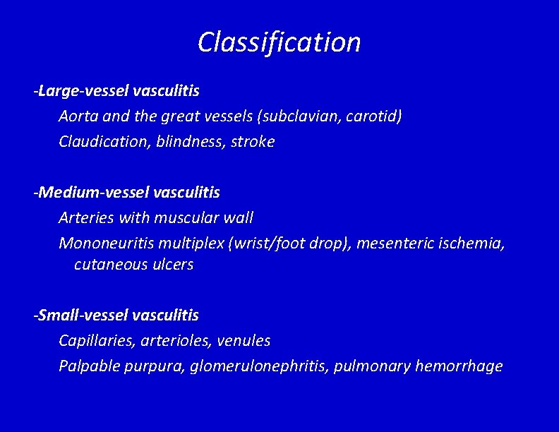 Classification -Large-vessel vasculitis Aorta and the great vessels (subclavian, carotid) Claudication, blindness, stroke -Medium-vessel