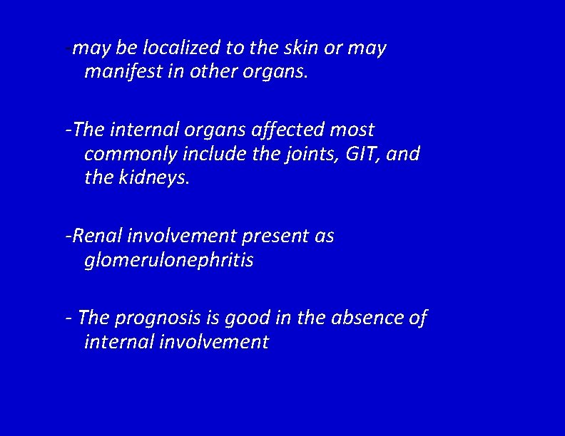 -may be localized to the skin or may manifest in other organs. -The internal