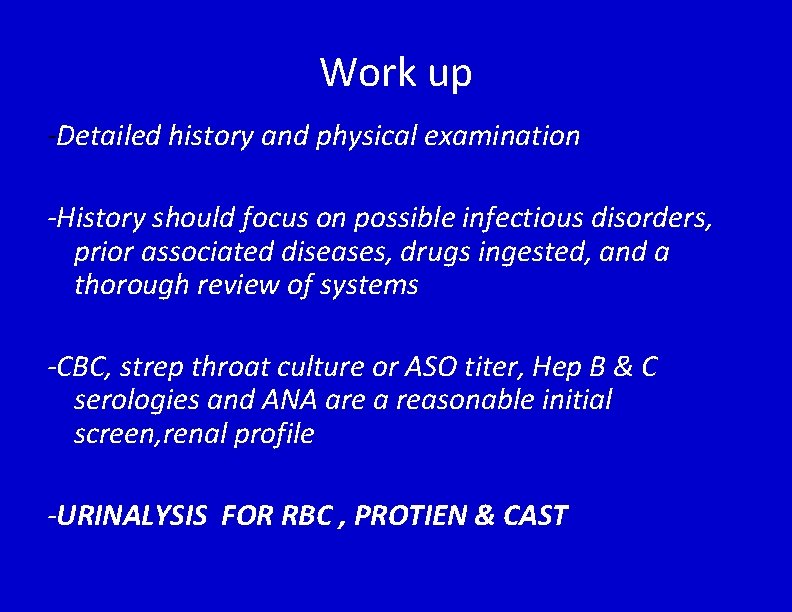 Work up -Detailed history and physical examination -History should focus on possible infectious disorders,