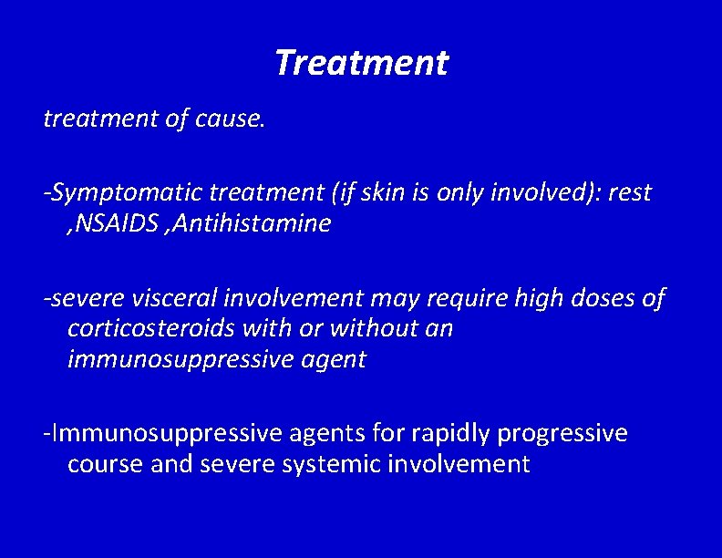 Treatment treatment of cause. -Symptomatic treatment (if skin is only involved): rest , NSAIDS