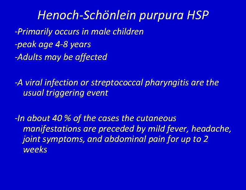 Henoch-Schönlein purpura HSP -Primarily occurs in male children -peak age 4 -8 years -Adults