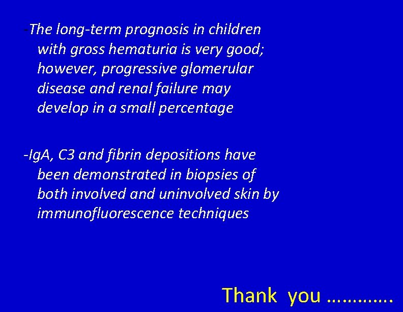 -The long-term prognosis in children with gross hematuria is very good; however, progressive glomerular