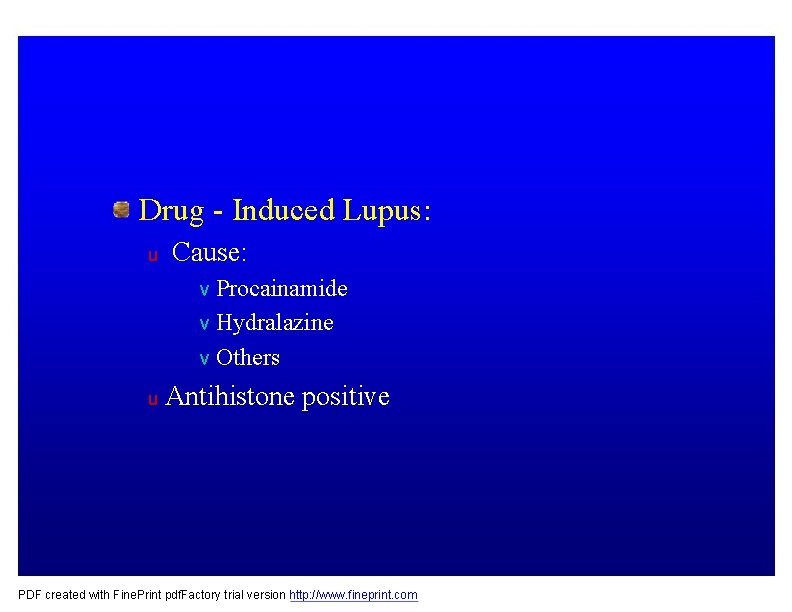 Drug - Induced Lupus: u Cause: v Procainamide v Hydralazine v Others u Antihistone