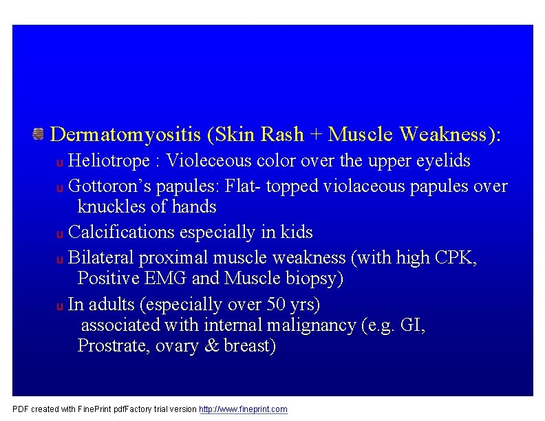 Dermatomyositis (Skin Rash + Muscle Weakness): Heliotrope : Violeceous color over the upper eyelids