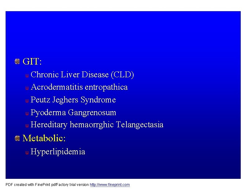 GIT: Chronic Liver Disease (CLD) u Acrodermatitis entropathica u Peutz Jeghers Syndrome u Pyoderma