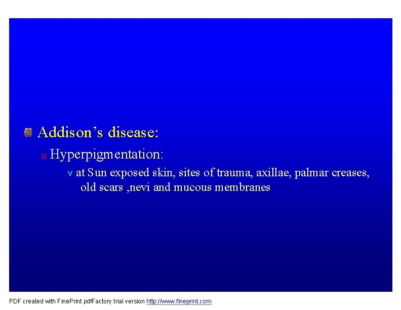 Addison’s disease: u Hyperpigmentation: v at Sun exposed skin, sites of trauma, axillae, palmar