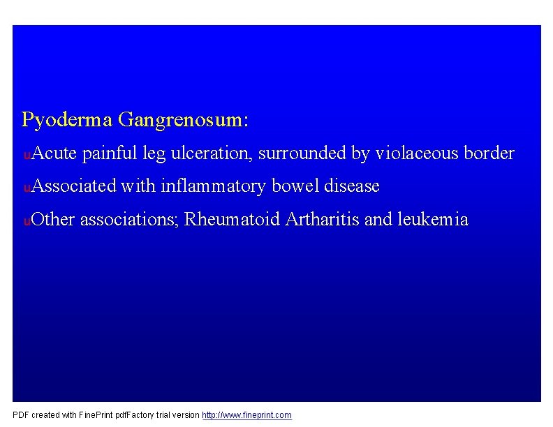 Pyoderma Gangrenosum: u. Acute painful leg ulceration, surrounded by violaceous border u. Associated u.