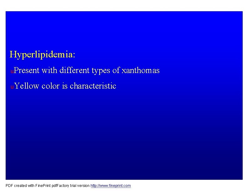 Hyperlipidemia: u. Present with different types of xanthomas u. Yellow color is characteristic PDF