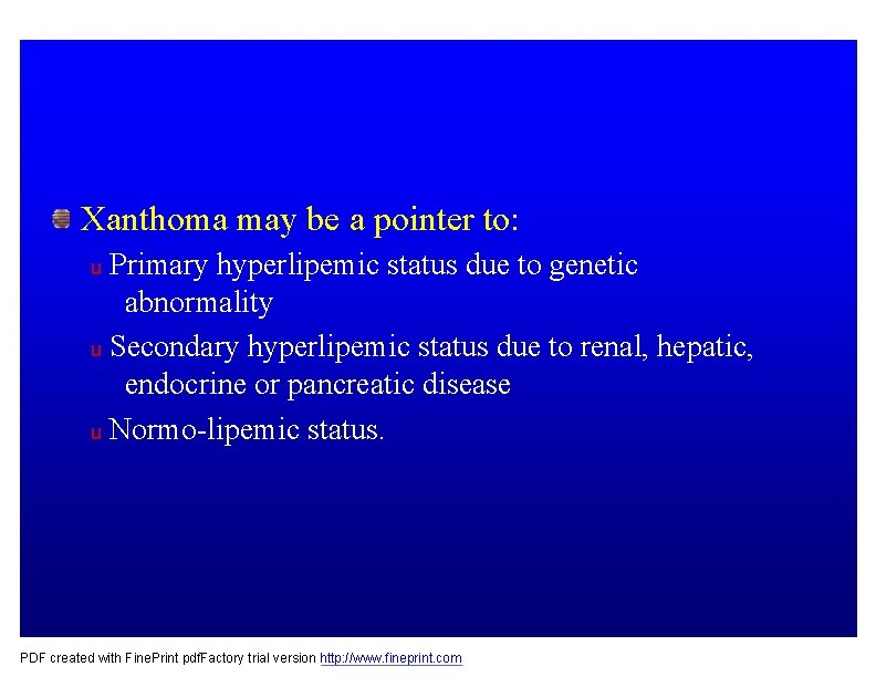 Xanthoma may be a pointer to: Primary hyperlipemic status due to genetic abnormality u