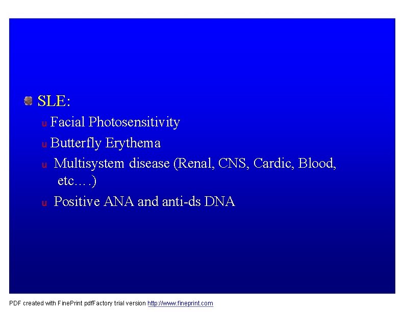 SLE: Facial Photosensitivity u Butterfly Erythema u Multisystem disease (Renal, CNS, Cardic, Blood, etc….