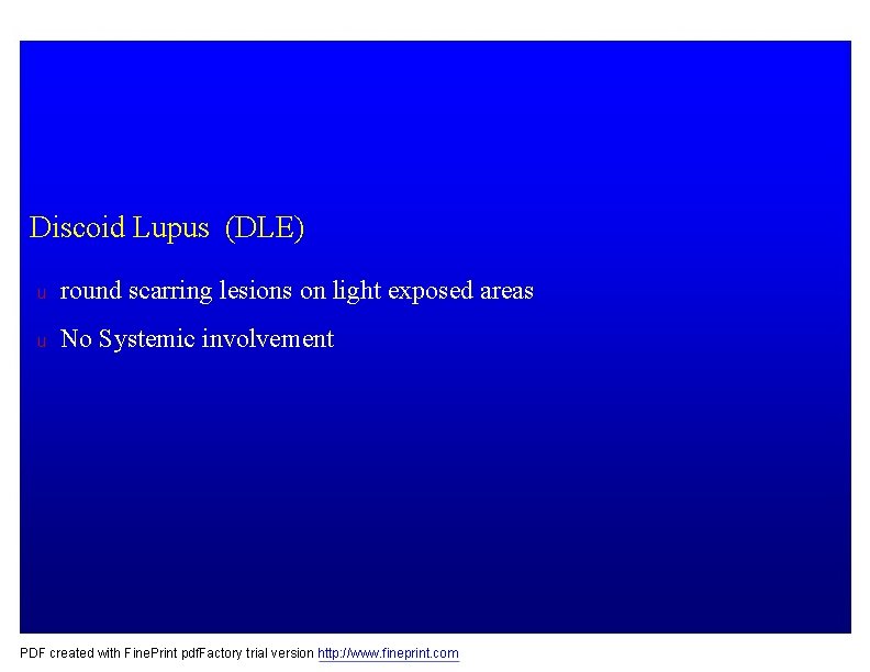 Discoid Lupus (DLE) u round scarring lesions on light exposed areas u No Systemic