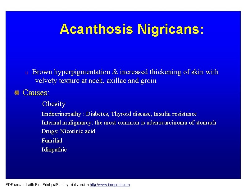 Acanthosis Nigricans: u Brown hyperpigmentation & increased thickening of skin with velvety texture at