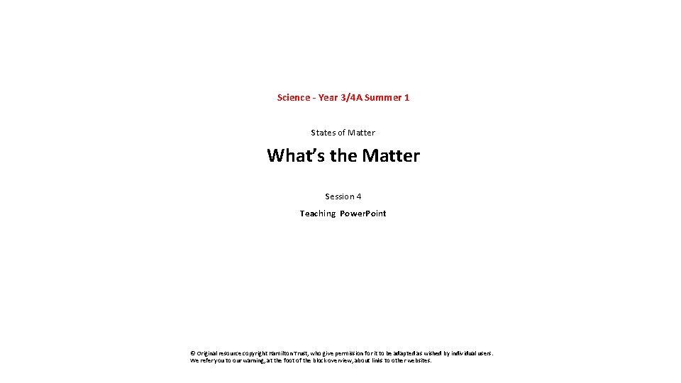 Science - Year 3/4 A Summer 1 States of Matter What’s the Matter Session