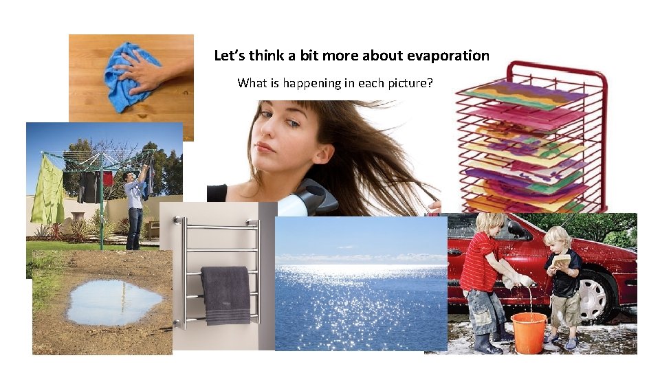 Let’s think a bit more about evaporation What is happening in each picture? 