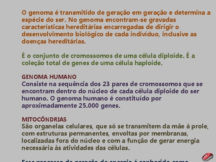 O genoma é transmitido de geração em geração e determina a espécie do ser.