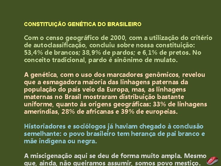 CONSTITUIÇÃO GENÉTICA DO BRASILEIRO Com o censo geográfico de 2000, com a utilização do