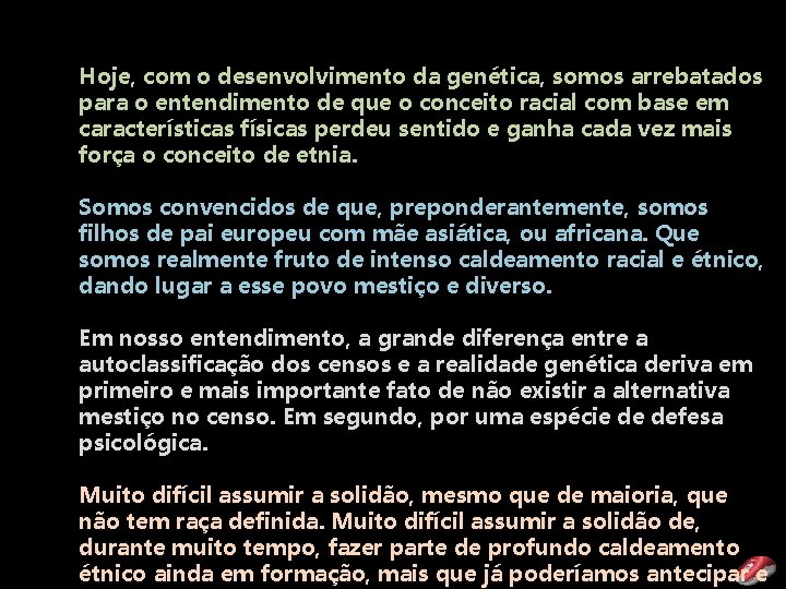 Hoje, com o desenvolvimento da genética, somos arrebatados para o entendimento de que o