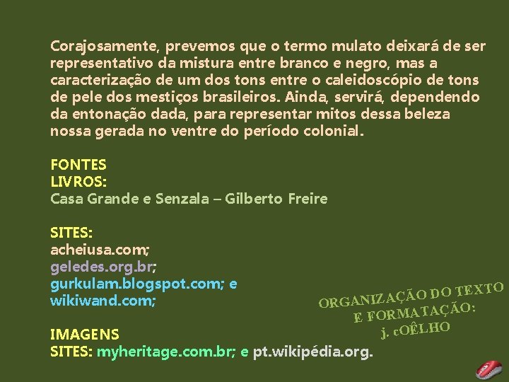 Corajosamente, prevemos que o termo mulato deixará de ser representativo da mistura entre branco