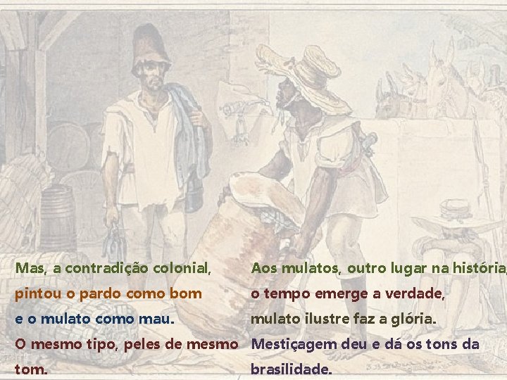 Mas, a contradição colonial, Aos mulatos, outro lugar na história, pintou o pardo como