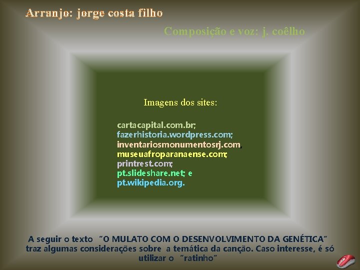 Arranjo: jorge costa filho Composição e voz: j. coêlho Imagens dos sites: cartacapital. com.