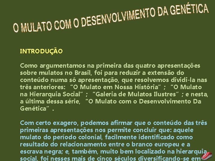 INTRODUÇÃO Como argumentamos na primeira das quatro apresentações sobre mulatos no Brasil, foi para