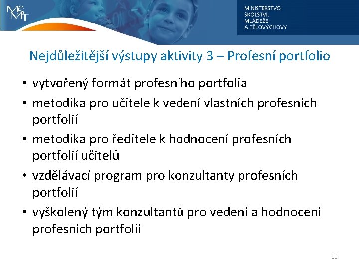 Nejdůležitější výstupy aktivity 3 – Profesní portfolio • vytvořený formát profesního portfolia • metodika