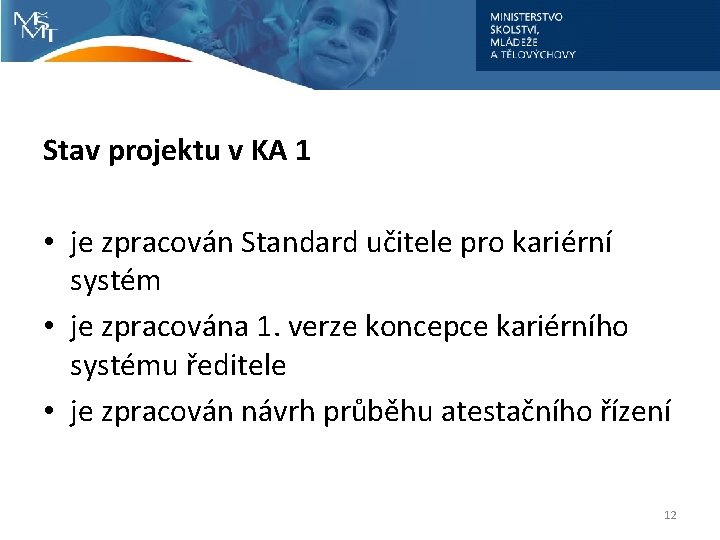 Stav projektu v KA 1 • je zpracován Standard učitele pro kariérní systém •