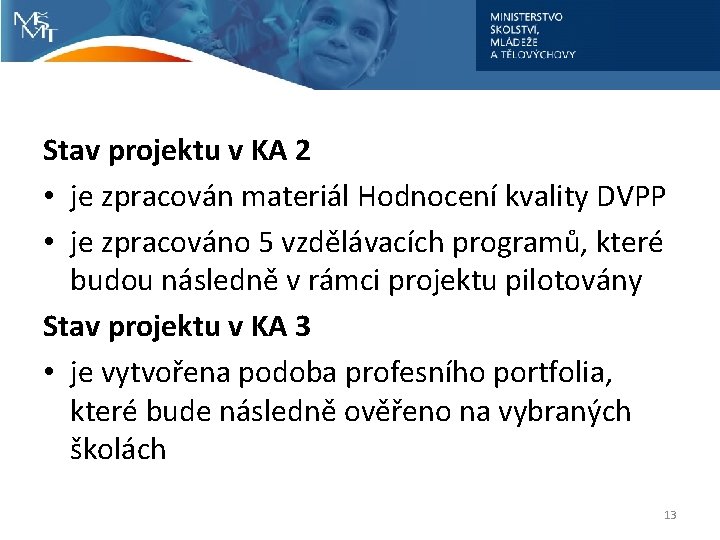 Stav projektu v KA 2 • je zpracován materiál Hodnocení kvality DVPP • je