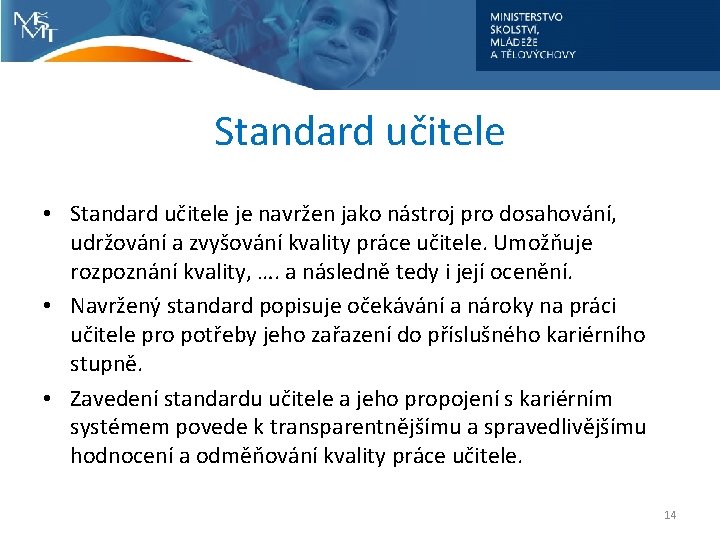 Standard učitele • Standard učitele je navržen jako nástroj pro dosahování, udržování a zvyšování