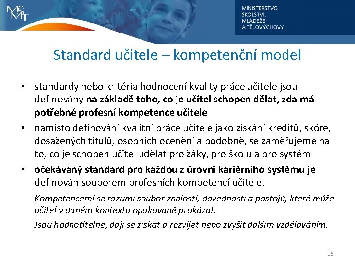 Standard učitele – kompetenční model • standardy nebo kritéria hodnocení kvality práce učitele jsou