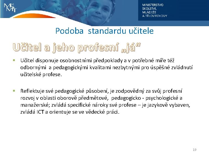 Podoba standardu učitele Učitel a jeho profesní „já“ § Učitel disponuje osobnostními předpoklady a