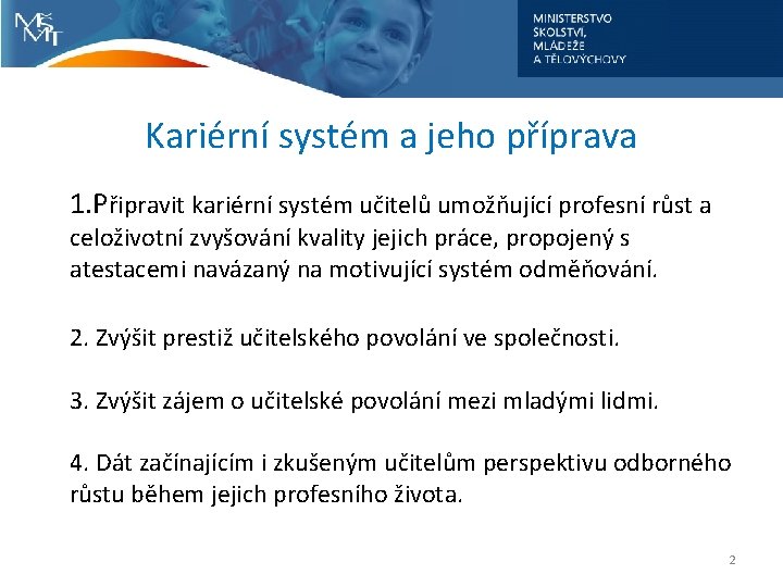 Kariérní systém a jeho příprava 1. Připravit kariérní systém učitelů umožňující profesní růst a